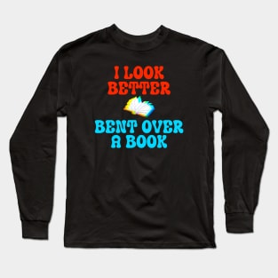 I Look Better Bent Over A Book Long Sleeve T-Shirt